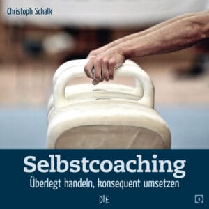 Selbstcoaching. Überlegt handeln, konsequent umsetzen | Christoph Schalk
