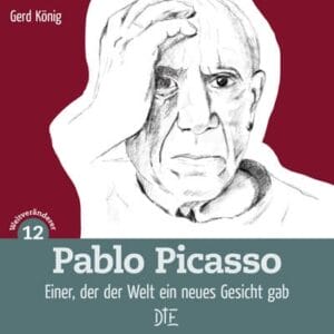 Pablo Picasso. Einer, der der Welt ein neues Gesicht gab | Gerd König