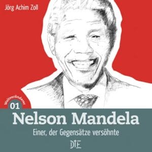 Nelson Mandela. Einer, der Gegensätze versöhnte | Jörg Achim Zoll